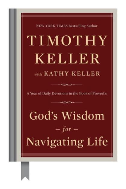 God's Wisdom for Navigating Life: A Year of Daily Devotions in the Book of Proverbs by Timothy Keller