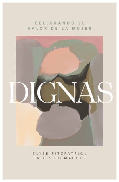 Dignas: Celebrando el valor del la mujer by Elyse Fitzpatrick