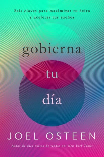 Gobierna tu día: Seis claves para maximizar tu éxito y acelerar tus sueños by Joel Osteen