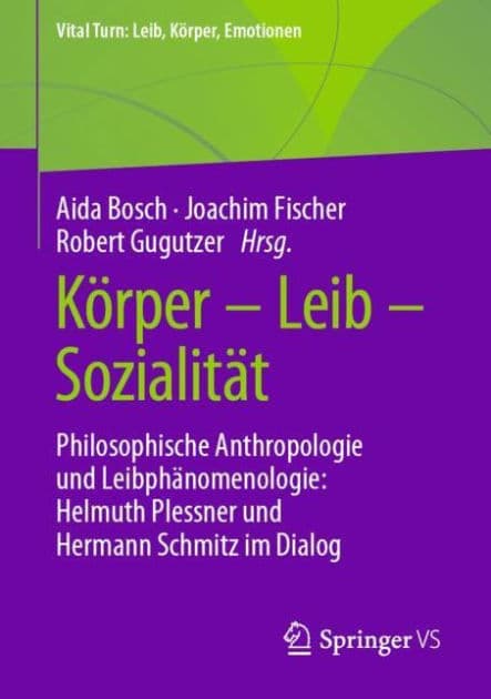 Kï¿½rper - Leib - Sozialitï¿½t: Philosophische Anthropologie und Leibphï¿½nomenologie: Helmuth Plessner und Hermann Schmitz im Dialog by Aida Bosch