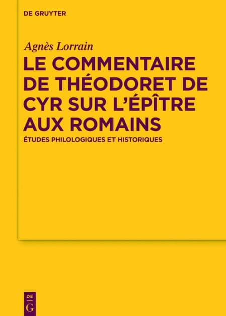 Le Commentaire de Théodoret de Cyr sur l'Épître aux Romains: Études philologiques et historiques by Agnès Lorrain