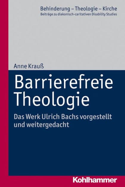 Barrierefreie Theologie: Das Werk Ulrich Bachs vorgestellt und weitergedacht by Anne Krauß