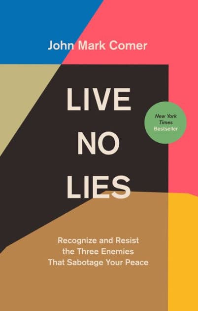 Live No Lies: Recognize and Resist the Three Enemies That Sabotage Your Peace by John Mark Comer
