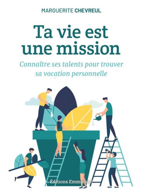 Ta vie est une mission: Connaître ses talents pour trouver sa vocation personnelle by Marguerite Chevreul