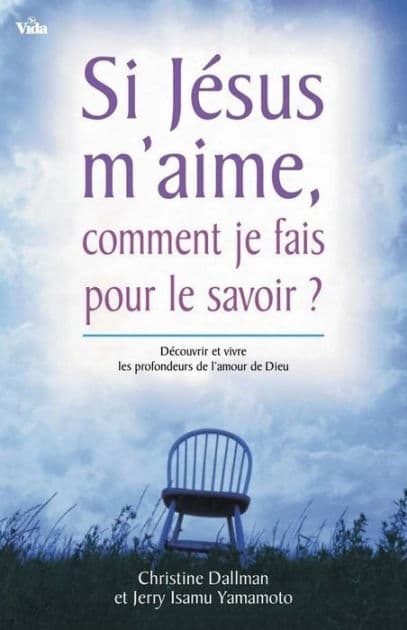 Si Jésus m'aime, comment je fais pour le savoir? Découvrir et vivre les profondeurs by Christine Dallman