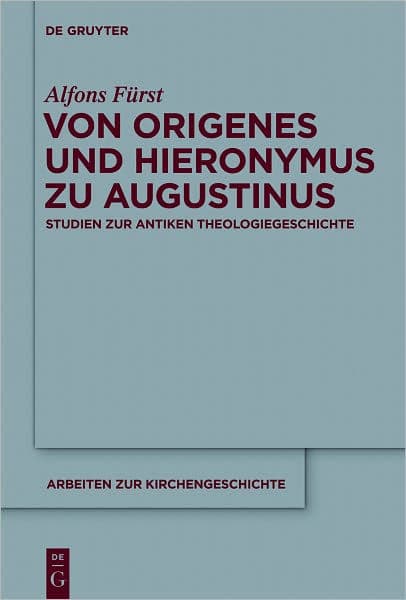 Von Origenes und Hieronymus zu Augustinus: Studien zur antiken Theologiegeschichte by Alfons Furst