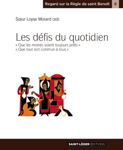 Les défis du quotidien: "Que les moines soient toujours prêts" "Que tout soit commun à tous" by Loyse Morard