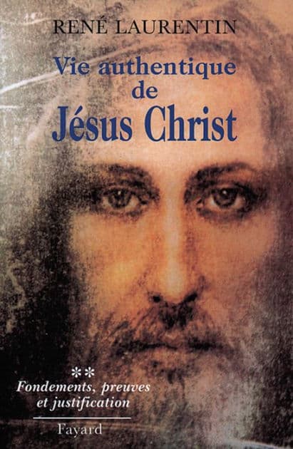 Vie authentique de Jésus Christ: Fondements, preuves et justification by Abbé René Laurentin