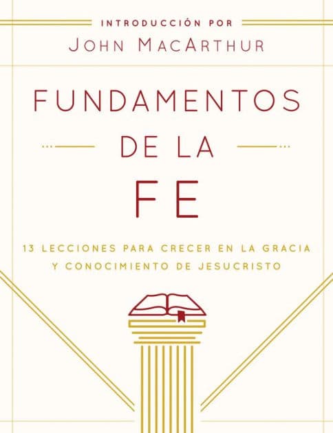 Fundamentos de la Fe (Edición Estudiantil): 13 Lecciones para Crecer en la Gracia y Conocimiento de JesuCristo by Grace Community Church