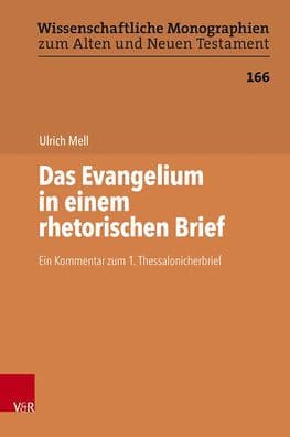 Das Evangelium in einem rhetorischen Brief: Ein Kommentar zum 1. Thessalonicherbrief by Ulrich Mell
