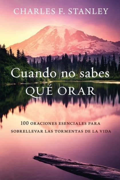 Cuando no sabes qué orar: 100 oraciones esenciales para sobrellevar las tormentas de la vida by Charles F. Stanley