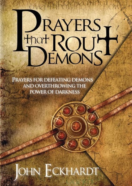 Prayers That Rout Demons: Prayers for Defeating Demons and Overthrowing the Powers of Darkness by John Eckhardt
