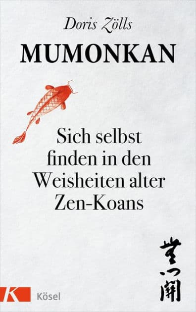 Mumonkan: Sich selbst finden in den Weisheiten alter Zen-Koans by Doris Zölls