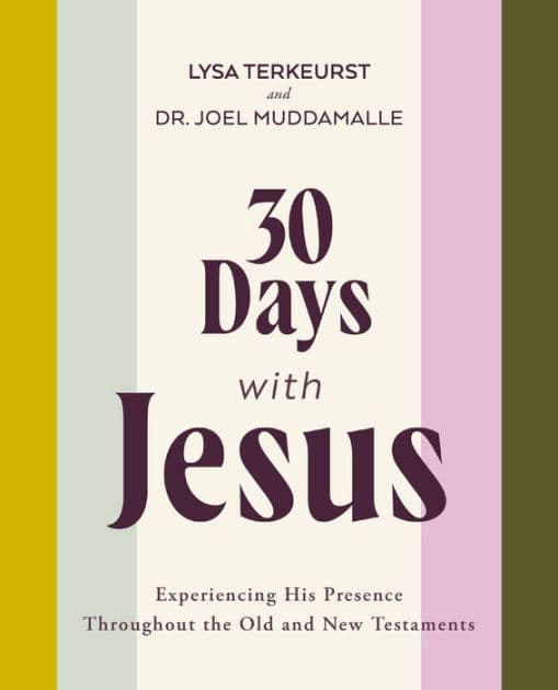30 Days with Jesus Bible Study Guide: Experiencing His Presence throughout the Old and New Testaments by Lysa TerKeurst