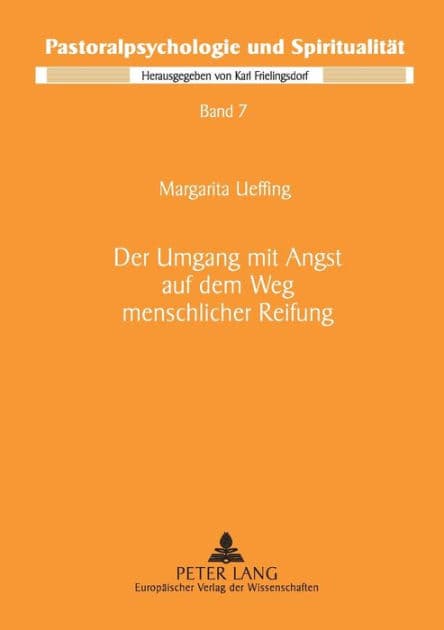 Der Umgang mit Angst auf dem Weg menschlicher Reifung: Ein pastoralpsychologischer Beitrag vor dem Hintergrund der Psychologie von Verena Kast und der Spiritualitaet von Teresa von Avila by Margarita Ueffing