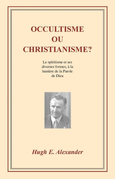 Occultisme ou christianisme ? by Hugh E. Alexander