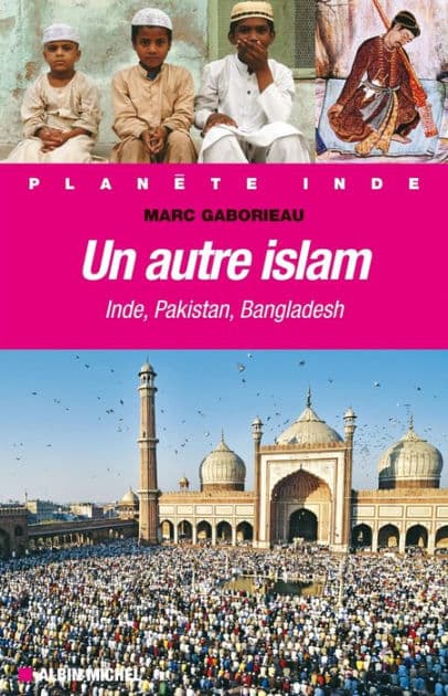 Un autre Islam: Inde Pakistan Bangladesh by Marc Gaborieau