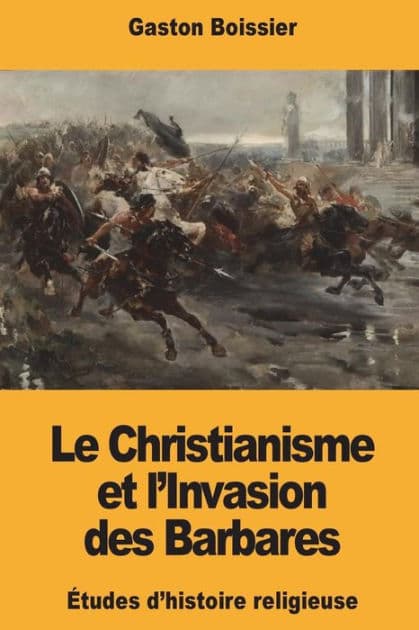 Le Christianisme et l'Invasion des Barbares by Gaston Boissier