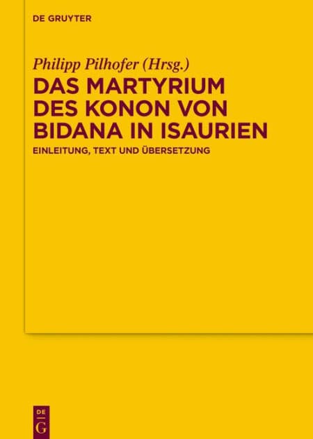 Das Martyrium des Konon von Bidana in Isaurien: Einleitung, Text und Übersetzung by Philipp Pilhofer