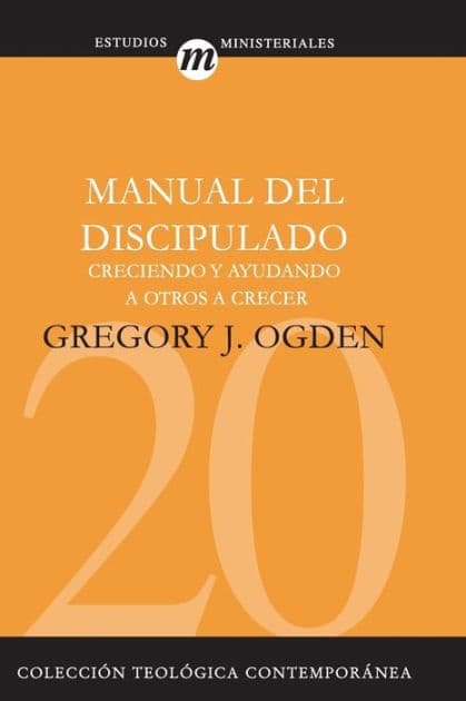 Manual del discipulado: Creciendo y ayudando a otros a crecer by Greg Ogden