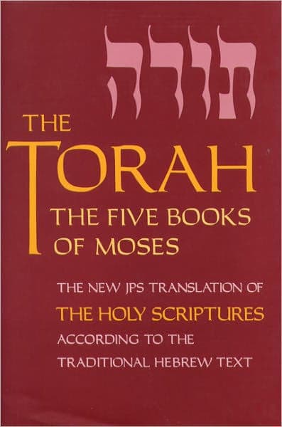 The Torah: The Five Books of Moses, the New Translation of the Holy Scriptures According to the Traditional Hebrew Text by Jewish Publication Society