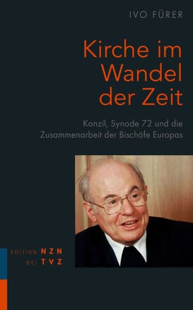 Kirche im Wandel der Zeit: Konzil, Synode 72 und die Zusammenarbeit der Bischofe Europas by Ivo Furer