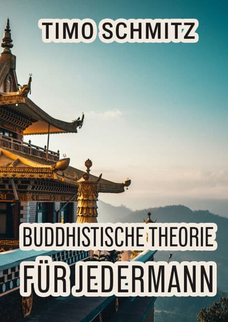 Buddhistische Theorie für Jedermann by Timo Schmitz