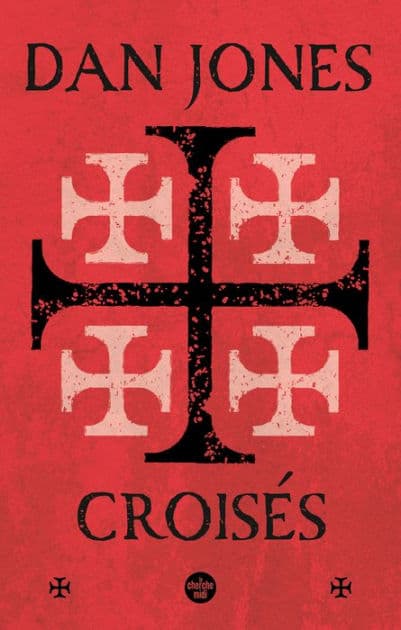 Croisés - Une histoire épique des guerres pour la Terre sainte by Dan Jones