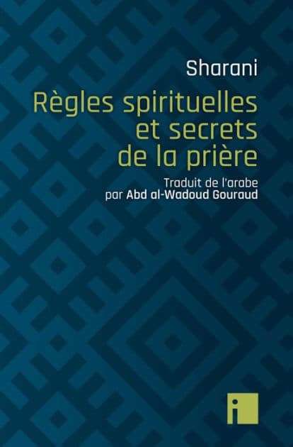 Règles spirituelles et secrets de la prière by Abd al-Wahhab Sharani