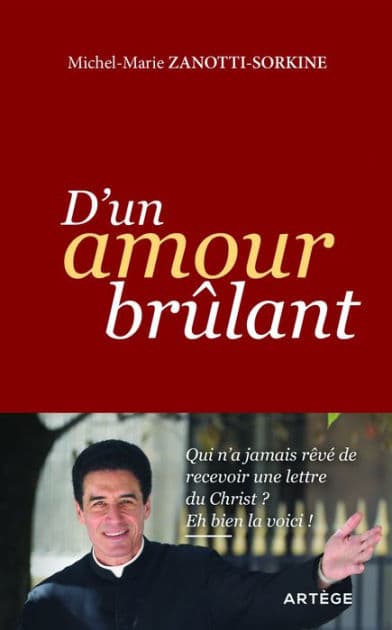 D'un amour brûlant: Qui n'a jamais rêvé de recevoir une lettre du Christ ? Eh bien la voici ! by Père Michel-Marie Zanotti-Sorkine