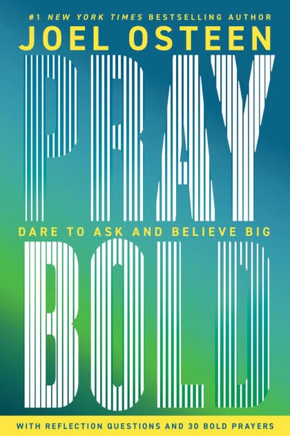 Pray Bold: Dare to Ask and Believe Big by Joel Osteen