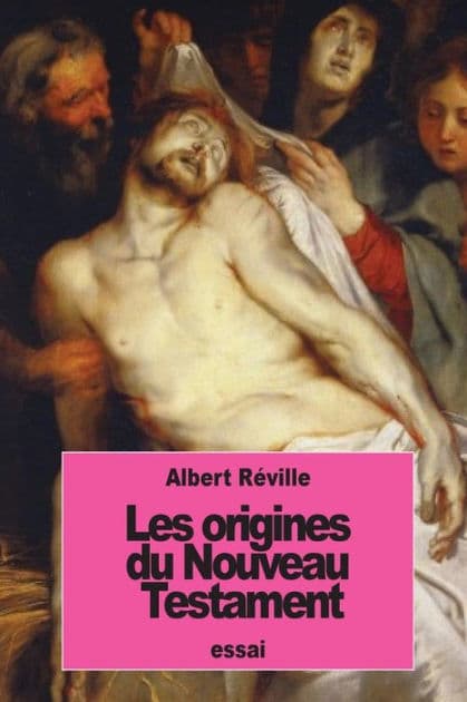 Les origines du Nouveau Testament by Albert Rïville