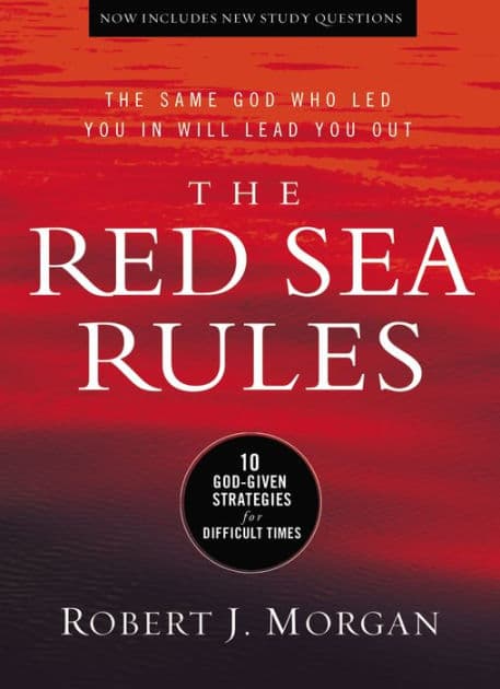 The Red Sea Rules: 10 God-Given Strategies for Difficult Times by Robert J. Morgan