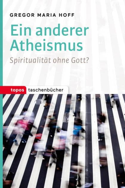 Ein anderer Atheismus: Spiritualität ohne Gott? by Gregor Maria Hoff