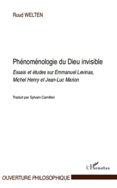 Phénoménologie du Dieu invisible: Essais et études sur Emmanuel Levinas, Michel Henry et Jean-Luc Marion by Ruud Welten