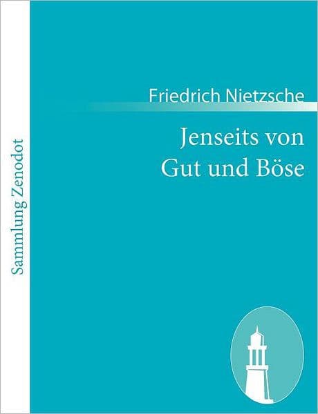 Jenseits von Gut und Bï¿½se: Vorspiel einer Philosophie der Zukunft by Friedrich Wilhelm Nietzsche