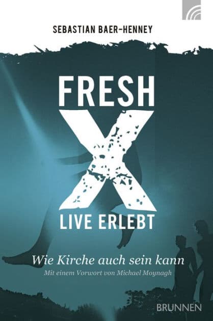 Fresh X - live erlebt: Wie Kirche auch sein kann by Johannes S. Baer-Henney