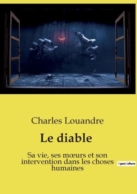 Le diable: Sa vie, ses moeurs et son intervention dans les choses humaines by Charles Louandre