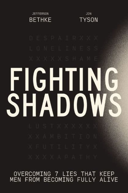 Fighting Shadows: Overcoming 7 Lies That Keep Men From Becoming Fully Alive - The Perfect Christian Father's Day Gifts for Dad by Jefferson Bethke
