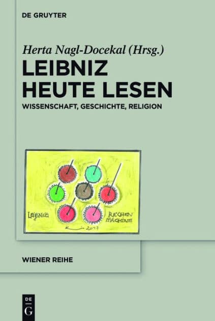 Leibniz heute lesen: Wissenschaft, Geschichte, Religion by Herta Nagl-Docekal