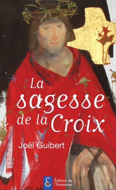 La sagesse de la Croix by Joël Guibert