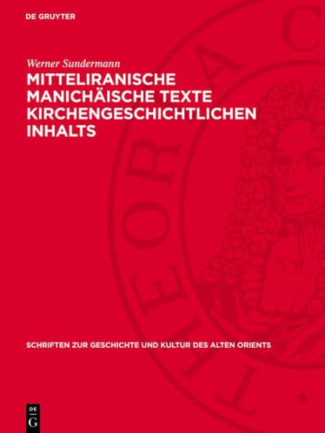 Mitteliranische manich ische Texte kirchengeschichtlichen Inhalts by Werner Sundermann