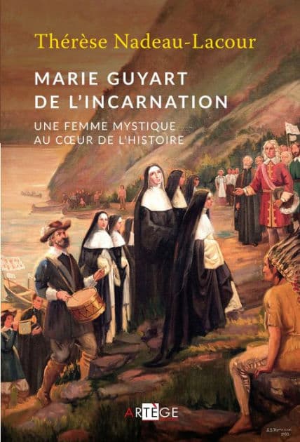 Marie Guyart de l'Incarnation: Une femme mystique au coeur de l'Histoire by Thérèse Nadeau-Lacour
