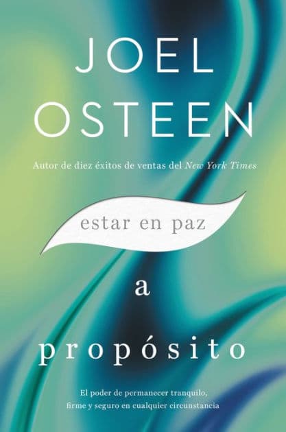 Estar en paz a propósito: El poder de permanecer tranquilo, firme y seguro en cualquier circunstancia by Joel Osteen