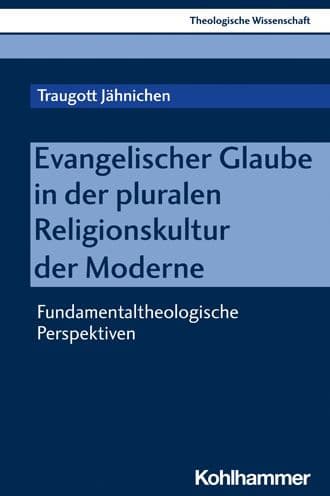 Evangelischer Glaube in der pluralen Religionskultur der Moderne: Fundamentaltheologische Perspektiven by Traugott Jahnichen