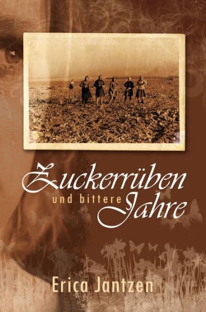 Zuckerrüben und bittere Jahre by Erika Jantzen