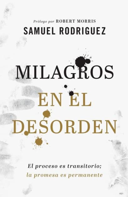 Milagros en el desorden: El proceso es transitorio; la promesa es permanente by Samuel Rodriguez