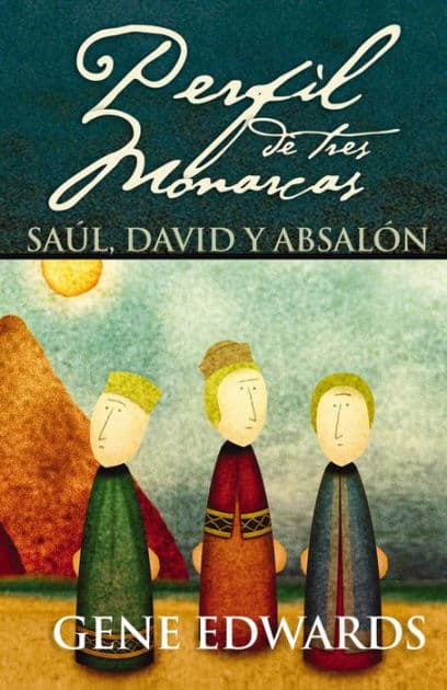 Perfil de tres monarcas: Saúl, David y Absalón by Gene Edwards