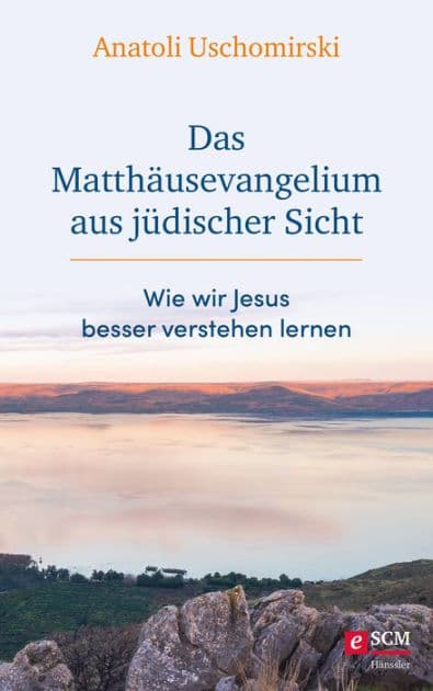 Das Matthäusevangelium aus jüdischer Sicht: Wie wir Jesus besser verstehen lernen by Anatoli Uschomirski