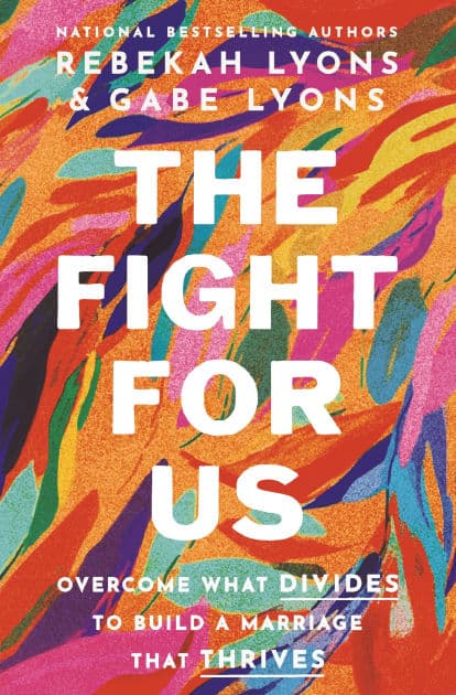 The Fight for Us: Overcome What Divides to Build a Marriage That Thrives by Rebekah Lyons